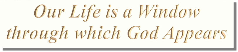 Our Life is a Window through which God Appears